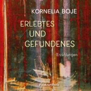 Erlebtes und Gefundenes, Kornelia Boje