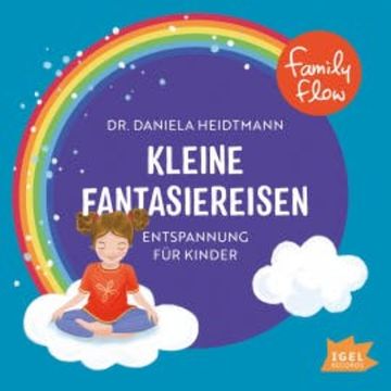 FamilyFlow. Kleine Fantasiereisen. Entspannung für Kinder audiobook, Daniela Heidtmann