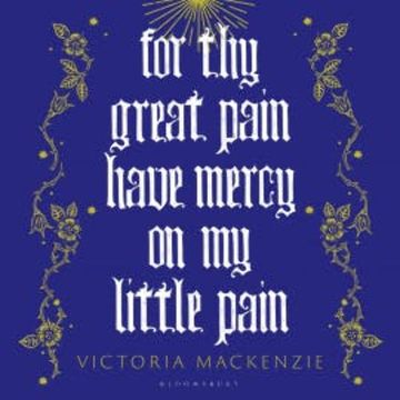 For Thy Great Pain Have Mercy On My Little Pain audiobook, Victoria MacKenzie