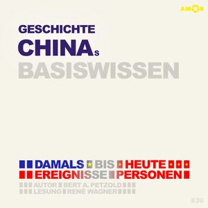 Geschichte Chinas - Damals bis heute. Ereignisse, Personen, Zusammenhänge - Basiswissen (ungekürzt), Bert Alexander Petzold
