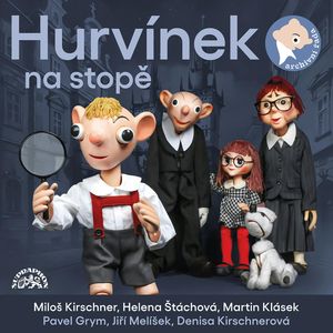 Hurvínek na stopě, Denisa Kirschnerová, Helena Štáchová, Jiří Melíšek, Miloš Kirschner, Pavel Grym