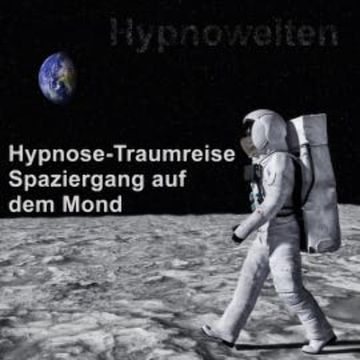 Hypnose-Traumreise Spaziergang auf dem Mond audiobook, Hypnowelten