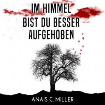 Im Himmel bist du besser aufgehoben audiobook, Anais C. Miller
