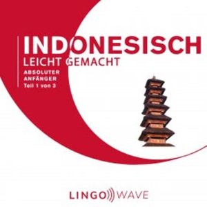 Indonesisch Leicht Gemacht - Absoluter Anfänger - Teil 1 von 3, N.N.