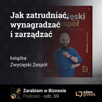 Jak zatrudniac wynagradzać i zarzadzac - książka Zwycięski Zespół - odc. 69 audiobook, Adam Grzesik