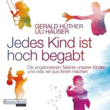 Jedes Kind ist hoch begabt audiobook, Gerald Hüther, Uli Hauser
