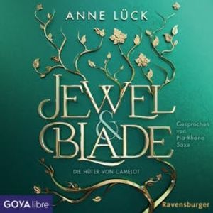 Jewel & Blade. Die Hüter von Camelot [Band 2 (ungekürzt)], Anne Lück