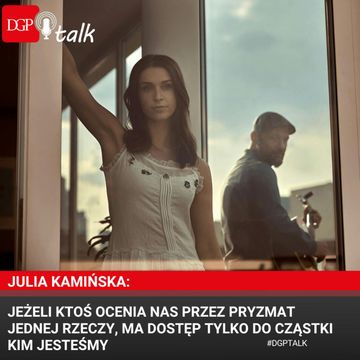 Julia Kamińska: Jeżeli ktoś ocenia nas przez pryzmat jednej rzeczy, którą zrobiliśmy, ma dostęp tylko do cząstki kim jesteśmy audiobook, Dziennik Gazeta Prawna