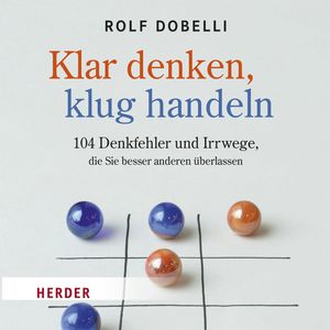 Klar Denken, klug Handeln, Rolf Dobelli