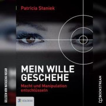 Mein Wille geschehe - Macht und Manipulation entschlüsseln (Ungekürzt) audiobook, Patricia Staniek