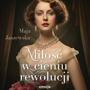 Miłość w cieniu rewolucji, Maja Jaszewska
