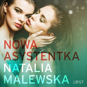 Nowa asystentka – opowiadanie erotyczne, Natalia Malewska