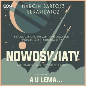 Nowoświaty. A u Lema…, Marcin Bartosz Łukasiewicz