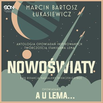 Nowoświaty. A u Lema…, Marcin Bartosz Łukasiewicz