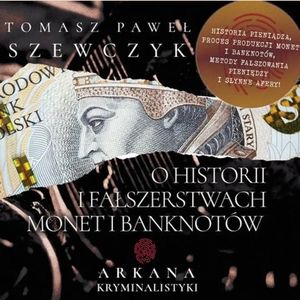 O historii i fałszerstwach monet i banknotów, Tomasz Paweł Szewczyk