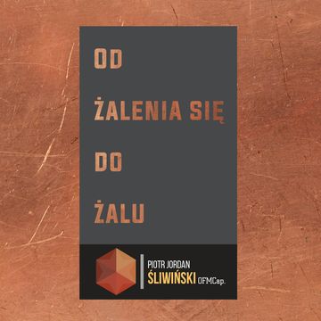 Od żalenia do żalu audiobook, Piotr Jordan Śliwiński OFMCap