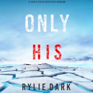 Only His (A Sadie Price FBI Suspense Thriller—Book 3), Rylie Dark
