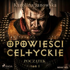Opowieści celtyckie. Tom 1. Początek, Karolina Janowska