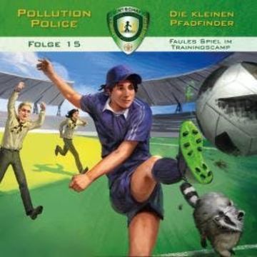 Pollution Police, Folge 15: Faules Spiel im Trainingscamp audiobook, Markus Topf