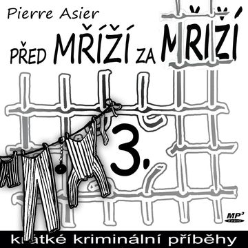Před mříží, za mříží 3 audiobook, Pierre Asier
