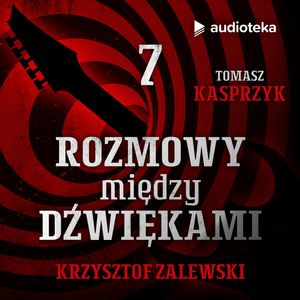Rozmowy między dźwiękami. Odcinek 7. Krzysztof Zalewski, Tomasz Kasprzyk