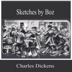 Sketches by Boz, Charles Dickens