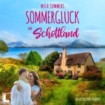 Sommerglück in Schottland - Ein Cottage zum Verlieben, Band 1 (ungekürzt) audiobook, Mila Summers