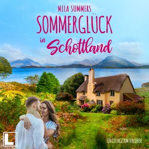 Sommerglück in Schottland - Ein Cottage zum Verlieben, Band 1 (ungekürzt), Mila Summers