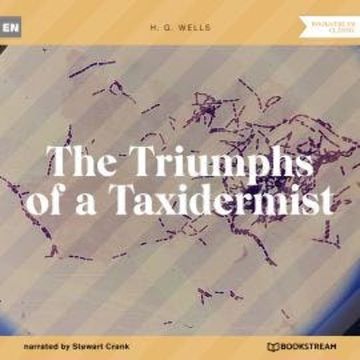 The Triumphs of a Taxidermist (Unabridged) audiobook, H. G. Wells