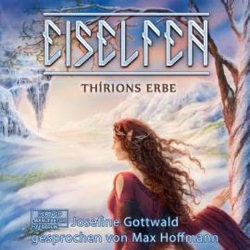 Thírions Erbe - Eiselfen, Band 2 (ungekürzt) audiobook, Josefine Gottwald