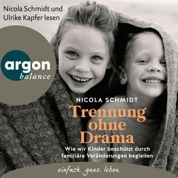 Trennung ohne Drama - Wie wir Kinder beschützt durch familiäre Veränderungen begleiten. Ein artgerecht-Hörbuch (Autorisierte Les audiobook, Nicola Schmidt