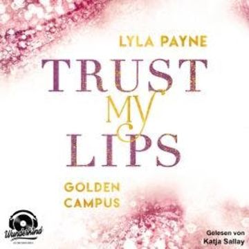 Trust my Lips - Golden Campus, Band 2 (Ungekürzt) audiobook, Lyla Payne