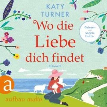 Wo die Liebe dich findet (Ungekürzt) audiobook, Katy Turner