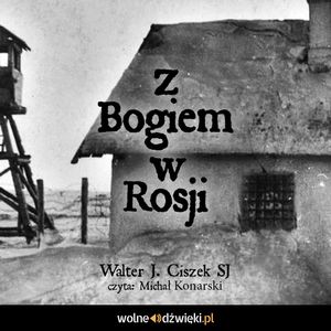 Z Bogiem w Rosji, Walter J. Ciszek SJ