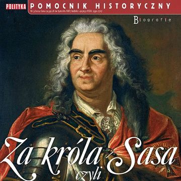 Za króla Sasa czyli Niemcy na polskim tronie. Pomocnik Historyczny 3/2024 audiobook, Autor zbiorowy