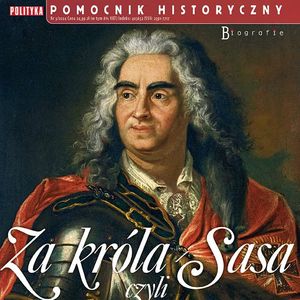 Za króla Sasa czyli Niemcy na polskim tronie. Pomocnik Historyczny 3/2024, Autor zbiorowy