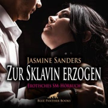 Zur Sklavin erzogen / Erotik SM-Audio Story / Erotisches SM-Hörbuch audiobook, Jasmine Sanders