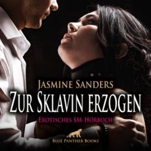 Zur Sklavin erzogen / Erotik SM-Audio Story / Erotisches SM-Hörbuch, Jasmine Sanders
