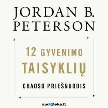 12 GYVENIMO TAISYKLIŲ. Chaoso priešnuodis audiobook, Jordan B. Peterson