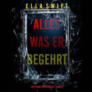 Alles was er begehrt (Ein Vivian-Fox-Thriller – Band 3), Ella Swift