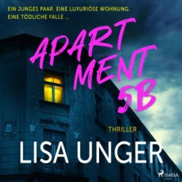 Apartment 5B: Ein junges Paar. Eine luxuriöse Wohnung. Eine tödliche Falle …. audiobook, Lisa Unger