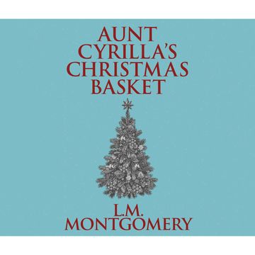 Aunt Cyrilla's Christmas Basket audiobook, Lucy Maud Montgomery
