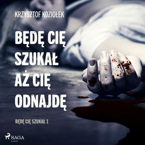 Będę Cię szukał, aż Cię odnajdę, Krzysztof Koziołek