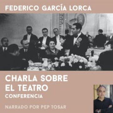 Charla sobre el teatro: narrado por Pep Tosar audiobook, Federico García Lorca