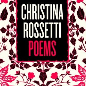 Christina Rossetti: Selected Poems, Christina Rossetti
