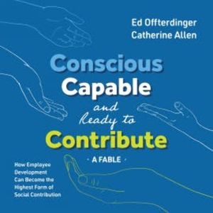 Conscious, Capable, and Ready to Contribute: A Fable, Ed Offterdinger