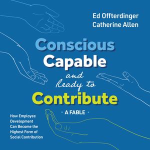 Conscious, Capable, and Ready to Contribute: A Fable, Ed Offterdinger