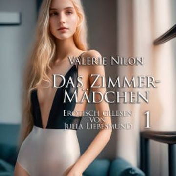 Das Zimmermädchen 1 | Erotisch gelesen von Julia Liebesmund audiobook, Valerie Nilon