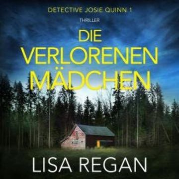 Die verlorenen Mädchen - Detective Josie Quinn, Teil 1 (Ungekürzt) audiobook, Lisa Regan