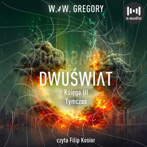Dwuświat. Księga 3. Tymczas, W. & W. Gregory